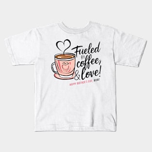 Fueled by Coffee and love Happy mother's day Mom  | Mom lover gifts Kids T-Shirt